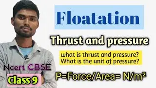 Class 9th Science | Floatation | Thrust and Pressure | Units | What is Thrust and Pressure | Physics