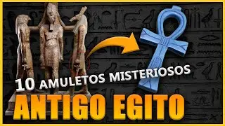 O Significado dos 10 AMULETOS MISTERIOSOS E mágicos das ANTIGAS MÚMIAS egípcias