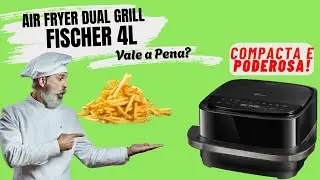 🔥 Air Fryer Fischer Dual Grill 4L &ndash; LAN&Ccedil;AMENTO SURPREENDENTE de 2025! 🍟✨