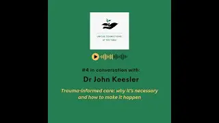 #4 in conversation with Dr John Keesler: why we need trauma-informed care