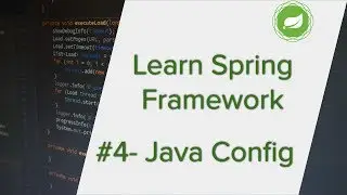Spring Framework Tutorial - Part 4 | Using Spring Java Configuration