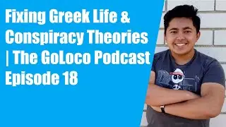 Fixing Greek Life & Conspiracy Theories | The GoLoco Podcast Episode 18