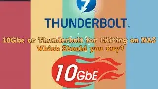 10Gbe or Thunderbolt for Editing on the NAS   Which Should I Buy