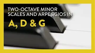 Two-octave Scales & Arpeggios: A, D & G Minor