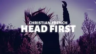 Christian French - head first (Lyrics)
