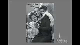 Mother's Day Service 2024 - Rev. Dr. Jonathan R. Staples- First Shiloh Baptist Church Buffalo, NY