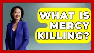 What Is Mercy Killing? - The Ethical Compass