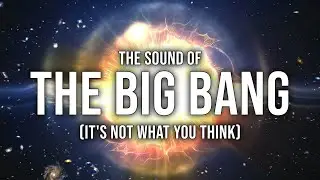 This Is What the Beginning of the Universe Sounded Like! Listen to the Big Bang