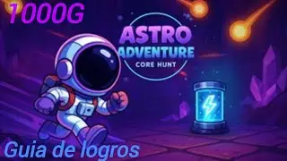 ASTRO ADVENTURE: CORE HUNT - GUIA DE LOGROS - 1000G EN SOLO 20 MINUTOS.