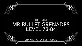 Mr Bullet Grenades. Level 73-84. Chapter 7. Forest. All 3 stars. Walkthrough.