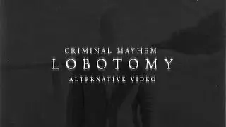 Criminal Mayhem - Lobotomy (Alternative Videoclip)