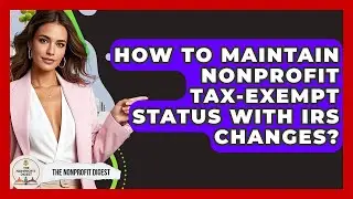 How To Maintain Nonprofit Tax-exempt Status With IRS Changes? - The Nonprofit Digest