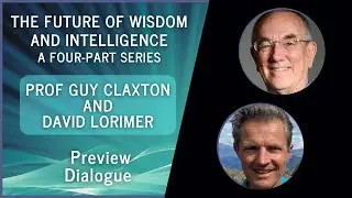 The Future of Wisdom and Intelligence preview - Professor Guy Claxton and David Lorimer