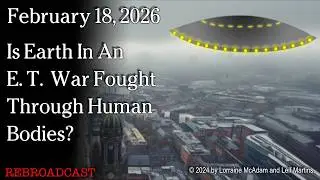 Feb 18, 2026 - Is Earth In An E. T. War Fought Through Human Bodies?