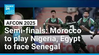 AFCON semi-finals: Morocco to play Nigeria, Egypt to face Senegal &bull; FRANCE 24 English