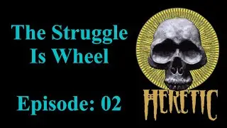 The Struggle Is Wheel | EP 02 | Heretic: Shadow Of The Serpent Riders
