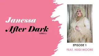 Janessa After Dark - Episode 1 | Feat. Heidi Moore (Series Two)