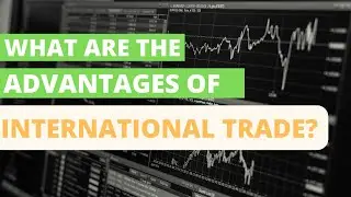 🔥What Are the Advantages of International Trade | The Ancient Monkey🔥