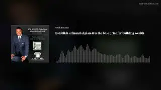 Establish a financial plan-it is the blue print for building wealth