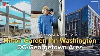 Staying at Hilton Garden Inn Washington DC/Georgetown Area:What to Expect |Room Tour & My Experience