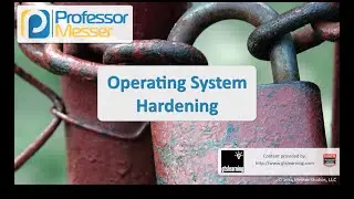 Operating System Hardening - CompTIA Security+ SY0-401: 3.6