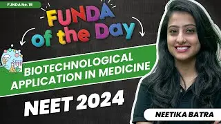 Biotechnological Applications in Medicine | FUNDA of the Day | Funda No19 | NEET 2024 |