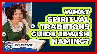 What Spiritual Traditions Guide Jewish Naming?