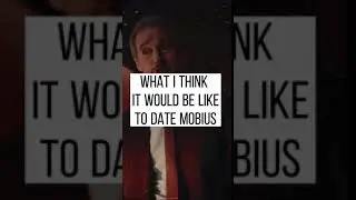 What I think it would be like to date mobius|