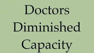 Diminished Capacity And Cognitive Impairment In The Doctors Of BC