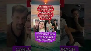 RAFA MARTTINZ SE PRONUNCIA AP&Oacute;S GRAVA&Ccedil;&Atilde;O POL&Ecirc;MICA COM PAI DE ANDRESSA URACH E REVELA DETALHES..