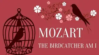 Wolfgang Amadeus Mozart - The Birdcatcher Am I - Classical Masterpiece
