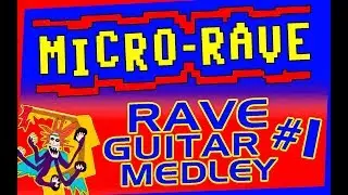 Micro-Rave : Rave Guitar Medley #1
