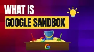What&rsquo;s Google Sandbox? Everything You Need to Know About Google&rsquo;s Ranking Filter
