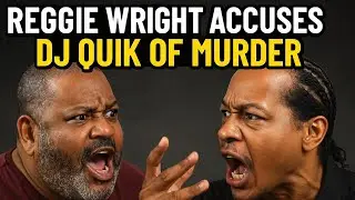 REGGIE WRIGHT ACCUSES DJ QUIK OR MURDER: HE KILLED A R60s CRIP
