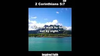 Faith Scripture - for we walk by faith, not by sight.