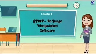 Chapter 6 | GIMP - An Image Manipulation Software | Class 6 | Tech Today Computer