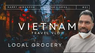First Day In Vietnam | Shopping Experience at local grocery store | Heavy Traffic Jam |Garryjawandha