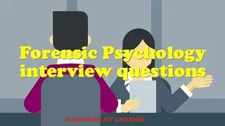 Forensic Psychology interview questions