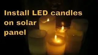 Install LED CANDLES on solar panel with light sensor LED flickering candle Solar panel outdoor DIY