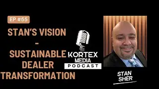 Ep.55: Beyond the Showroom: Stan&rsquo;s Vision for Sustainable Dealer Transformation - Dealer eTraining