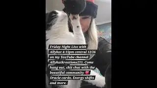 Friday Night Live with AllyKat 12/26 Shifting, Void soup, Oracle Cards, and Banter