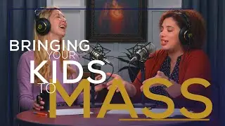A Practical Guide to Bringing Your Kids to Mass