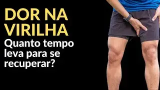DOR NA VIRILHA | QUANTO TEMPO LEVA PARA SE RECUPERAR?