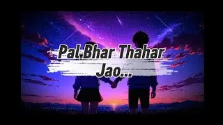 Pal Bhar Thahar Jao 💔 | Heart Touching Love Status | Romantic Song Edit 4K