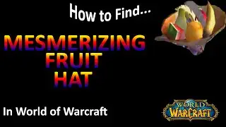 How to get the Mesmerizing Fruit Hat in World of Warcraft