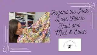 Beyond the Pink Door Fabric Haul and Meet & Stitch