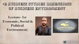 Dimensions of Business Environment, Lecture 1st on Economic, Social & Political Environment