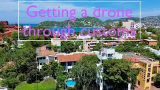 Bringing a Drone into Mexico: What's the Law?
