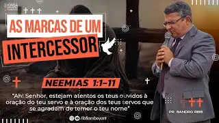 As Marcas de um Intercessor - Neemias 1:1-11 | Pr. Sandro Reis | 11.09.24 | 20h.