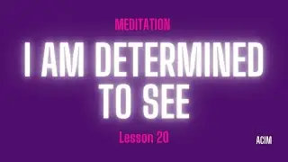 2026 Lesson 20 - A Course in Miracles Text and Meditation